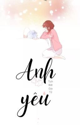 [HOÀN] Anh yêu - Tịch Bát Gia Tử [H văn] 