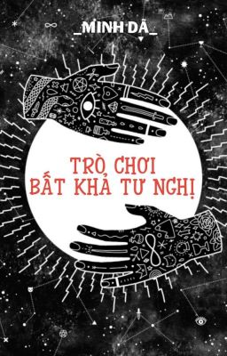 [Hoàn] [BHTTღEDIT] Trò Chơi Bất Khả Tư Nghị - Minh Dã