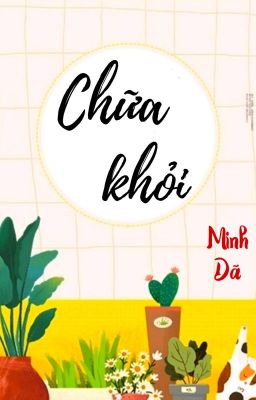 [Hoàn] [BHTTღQT] Chữa Khỏi - Minh Dã