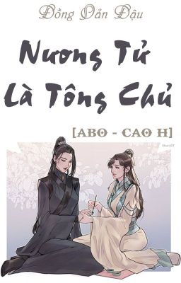 /HOÀN/CAOH/ABO/GL/PO18/ Nương Tử Là Tông Chủ - Đồng Oản Đậu