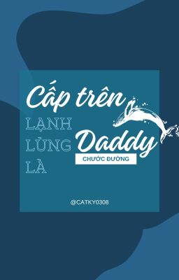 (Hoàn) Cấp Trên Lạnh Lùng Là Daddy - Chước Đường