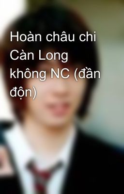 Hoàn châu chi Càn Long không NC (đần độn)