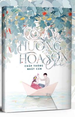 [HOÀN] Cô Ấy Là Hương Hoa Sơn Chi - Chấp Thông Nhất Căn