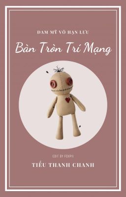 [Hoàn_Đang Beta] Bàn Tròn Trí Mạng - Tiếu Thanh Chanh