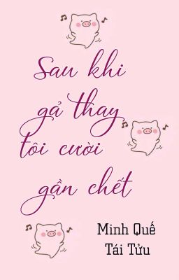 [Hoàn][ĐM] Sau khi gả thay tôi cười gần chết