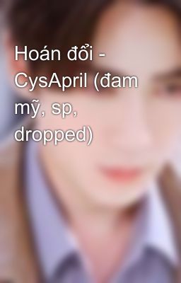 Hoán đổi - CysApril (đam mỹ, sp, dropped)