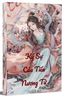 [Hoàn - Edit] KÝ SỰ CỦA TIỂU NƯƠNG TỬ - Vân Nhất Nhất