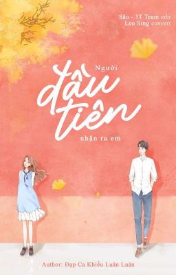 [Hoàn - Edit] Người Đầu Tiên Nhận Ra Em