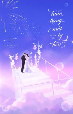[HOÀN EDIT] TUẦN TRĂNG MẬT TRƯỚC KHI LY HÔN - Tân Thí Ngọc