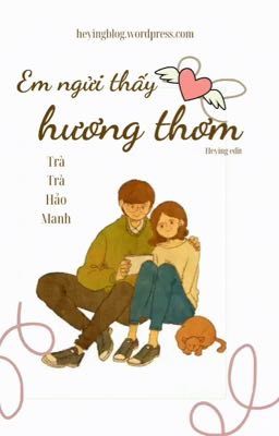 [HOÀN] EM NGỬI THẤY HƯƠNG THƠM - TRÀ TRÀ HẢO MANH (Y TÁ X HỒN MA NAM)