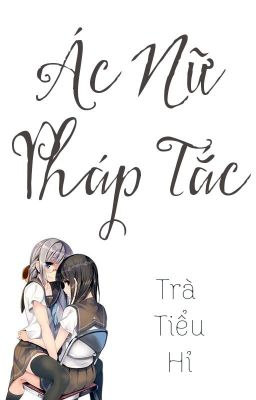 /HOÀN/GL/ABO/PO18/ Ác Nữ Pháp Tắc - Trà Tiểu Hỉ