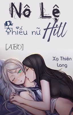 /HOÀN/GL/ABO/PO18/ Nô lệ thiếu nữ Hill - Xạ Thiên Lang