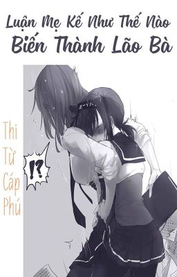 /HOÀN/GL/FUTA/PO18/Luận Mẹ Kế Như Thế Nào  Biến Thành Lão Bà - Thi Từ Cáp Phú