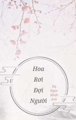 [Hoàn] Hoa rơi đợi người