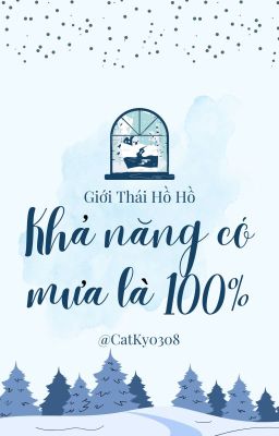 (Hoàn) Khả Năng Có Mưa Là 100% - Giới Thái Hồ Hồ