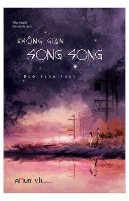 [ HOÀN ] - Không Gian Song Song - Ngô Trầm Thủy