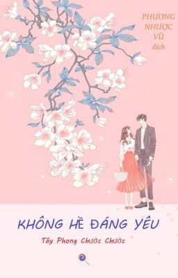 [HOÀN]Không Hề Đáng Yêu (Phần 1)