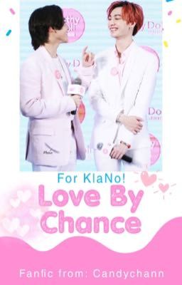 《HOÀN》[KlaNo] LOVEBYCHANCE - FANFIC