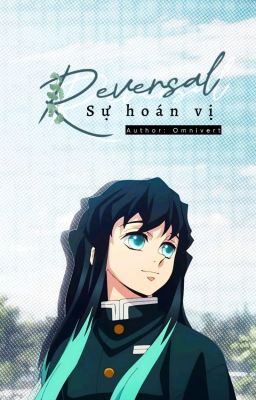 [Hoàn] [Muichirou x Reader] - Reversal (Sự hoán vị)