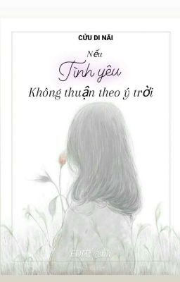 [Hoàn] - Nếu tình yêu không thuận theo ý trời - Cửu Di Nãi