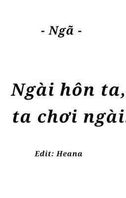 [HOÀN] Ngài hôn tôi, tôi đụ ngài - Ngã