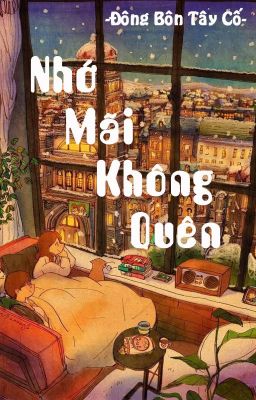 [Hoàn] Nhớ mãi không quên - Đông Bôn Tây Cố