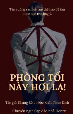 [Hoàn] Phòng Tối Này Hơi Lạ!