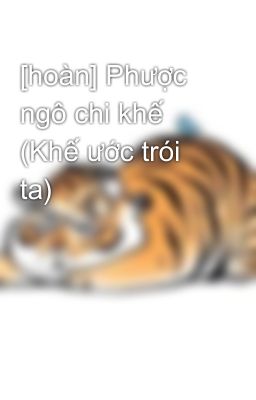 [hoàn] Phược ngô chi khế (Khế ước trói ta)