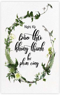 [Hoàn][QT✿BHTT✿HĐ] 《Báo thù không thành phản bị công》- Nghị Kỳ