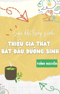 (Hoàn) Sau Khi Trùng Sinh, Cậu Chủ Thật Bắt Đầu Dưỡng Sinh - Thính Nguyên