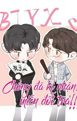 [Hoàn][Shortfic][Bác Chiến] Chồng đã kí nhận, miễn đổi trả!!!