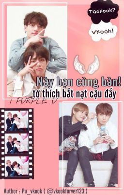 [ HOÀN ][ Shortfic ] [ BTS ][ VKOOK ] Này bạn cùng bàn! Tớ thích bắt nạt cậu đó 