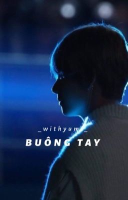 | Hoàn | |Taehyung| • OneShot - SE • Buông Tay 