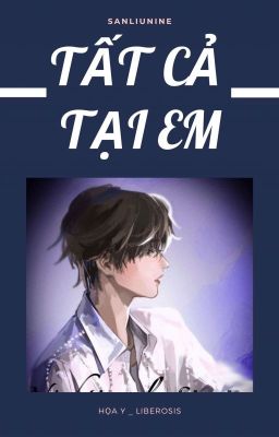 (Hoàn) Tất cả tại em [SanLiuNine]