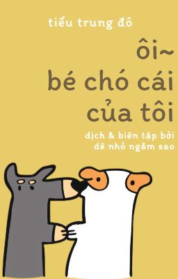 [Hoàn thành | 18+] Ôi~ Bé chó cái của tôi - Tiểu Trung Đô/Ngưu Nhị