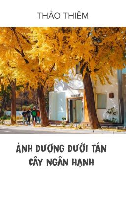 [Hoàn thành] Ánh dương dưới tán cây ngân hạnh