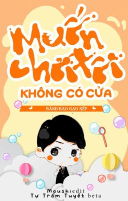 [HOÀN THÀNH] Muốn chơi tôi, không có cửa