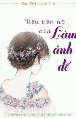 (HoÀn) TIỂU TIÊN NỮ CỦA LÂM ẢNH ĐẾ - Bán Tiệt Bạch Thái