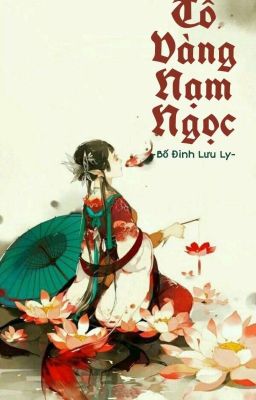 [Hoàn]TÔ VÀNG NẠM NGỌC - Bố Đinh Lưu Ly