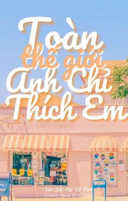 [HOÀN] Toàn thế giới anh chỉ thích em - Dạ Tử Tân