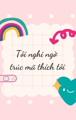 [Hoàn] Tôi nghi ngờ trúc mã thích tôi • Lộc Đình