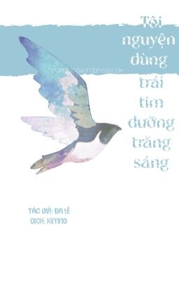 [HOÀN] TÔI NGUYỆN DÙNG TRÁI TIM DƯỠNG TRĂNG SÁNG - ĐA LÊ