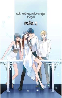 {HOÀN}[TRUYỆN TRANH]《PHẦN 2》Cái Vòng Này Thật Loạn