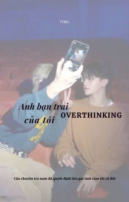 [Hoàn]| WilliamLego | Anh bạn trai overthinking của tôi