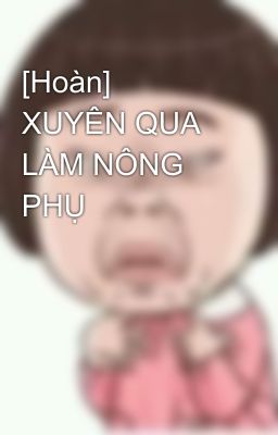 [Hoàn]  XUYÊN QUA LÀM NÔNG PHỤ