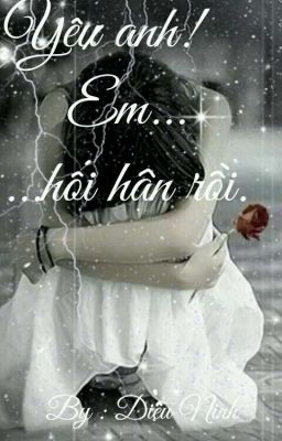 [Hoàn] Yêu Anh ! Em Hối Hận Rồi.