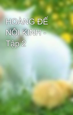 HOÀNG ĐẾ NỘI KINH - Tập 2