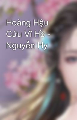 Hoàng Hậu Cửu Vĩ Hồ - Nguyễn Hy