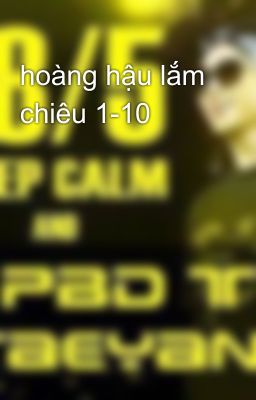 hoàng hậu lắm chiêu 1-10