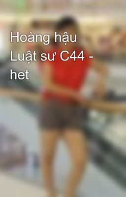 Hoàng hậu Luật sư C44 - het